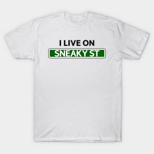 I live on Sneaky St T-Shirt